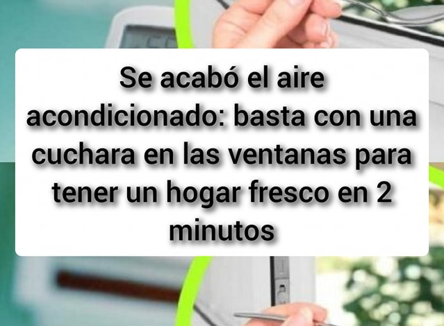 Se acabó el aire acondicionado: basta con una cuchara en las ventanas para tener un hogar fresco en 2 minutos