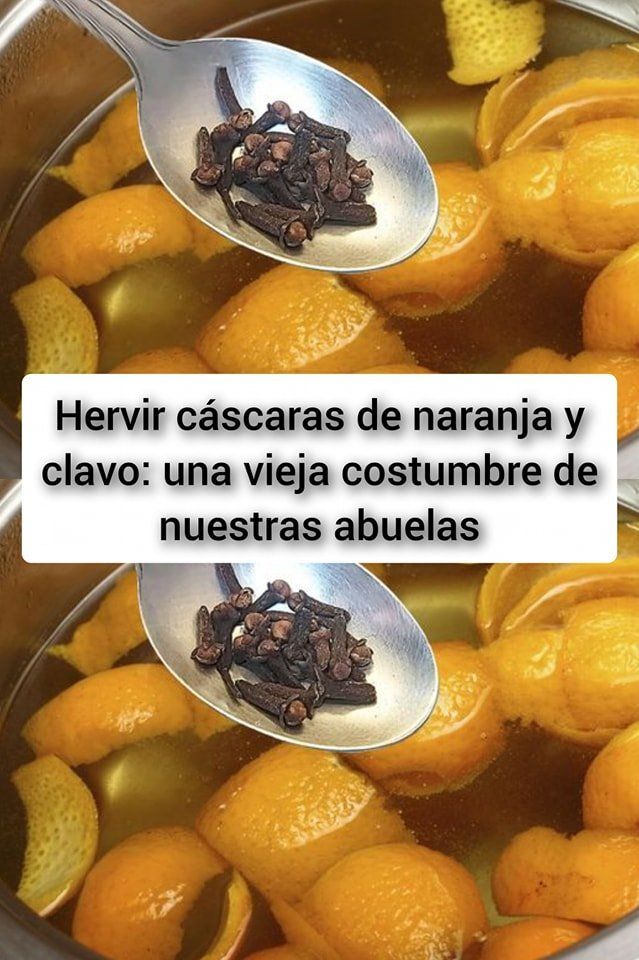 Hervir cáscaras de naranja y clavo: una vieja costumbre de nuestras abuelas