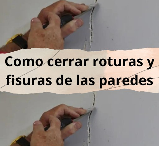 Aprende a cerrar roturas y fisuras en las paredes paso a paso